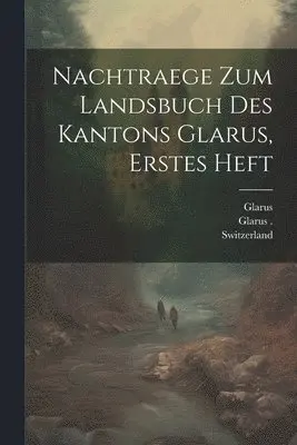 Switzerland - Nachtraege zum Landsbuch des Kantons Glarus, erstes Heft, Häftad. Tillgänglighet: Lägg i varukorg