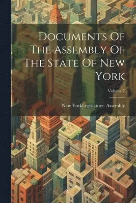 New York (State) Legislature Assembly - Documents Of The Assembly Of The State Of New York; Volume 7, Häftad. Tillgänglighet: Lägg i varukorg