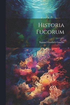 Samuel Gottlieb Gmelin - Historia Fucorum, Häftad