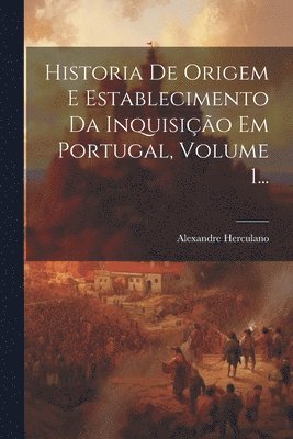 Alexandre Herculano - Historia De Origem E Establecimento Da Inquisição Em Portugal, Volume 1..., Häftad. Tillgänglighet: Lägg i varukorg