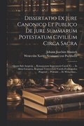 Dissertatio Ex Jure Canonico Et Publico De Jure Summarum Potestatum Civilium Circa Sacra
