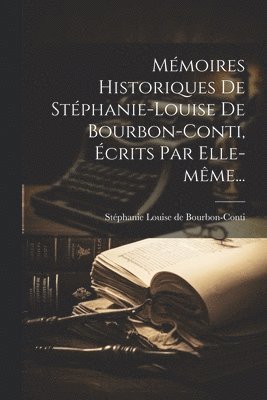 Stéphanie Louise de Bourbon-Conti - Mémoires Historiques De Stéphanie-louise De Bourbon-conti, Écrits Par Elle-même..., Häftad. Tillgänglighet: Lägg i varukorg