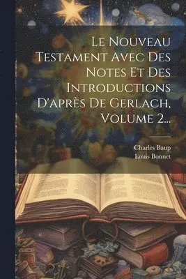 Charles Baup, Louis Bonnet - Nouveau Testament Avec Des Notes Et Des Introductions D'après De Gerlach, Volume 2..., Häftad. Tillgänglighet: Lägg i varukorg