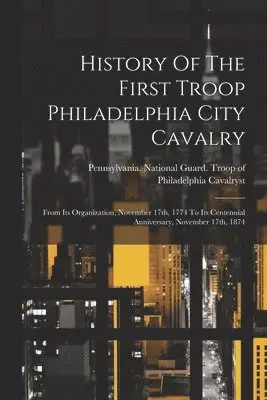 Pennsylvania National Guard Troop O - History Of The First Troop Philadelphia City Cavalry, Häftad. Tillgänglighet: Lägg i varukorg