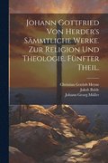 Johann Gottfried von Herder's Smmtliche Werke. Zur Religion und Theologie. Fnfter Theil.