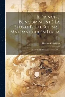Principe Boncompagni E La Storia Delle Scienze Matematiche In Italia