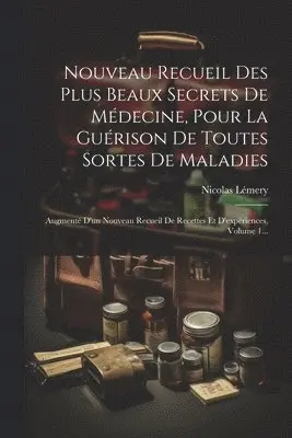 Nicolas Lémery - Nouveau Recueil Des Plus Beaux Secrets De Médecine, Pour La Guérison De Toutes Sortes De Maladies, Häftad. Tillgänglighet: Lägg i varukorg