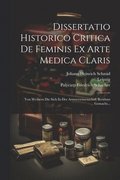 Dissertatio Historico Critica De Feminis Ex Arte Medica Claris