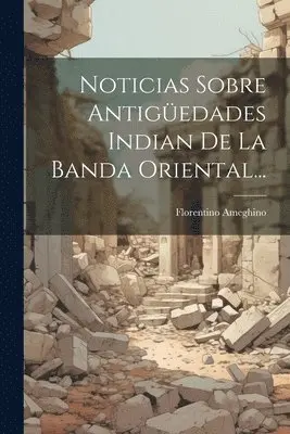 Florentino Ameghino - Noticias Sobre Antigüedades Indian De La Banda Oriental..., Häftad. Tillgänglighet: Lägg i varukorg