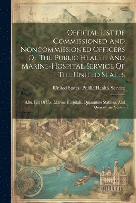 United States Public Health Service - Official List Of Commissioned And Noncommissioned Officers Of The Public Health And Marine-hospital Service Of The United States, Häftad. Tillgänglighet: Lägg i varukorg