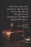Nouveau Recueil Gnral De Traits Et Autres Actes Relatifs Aux Rapports De Droit International...