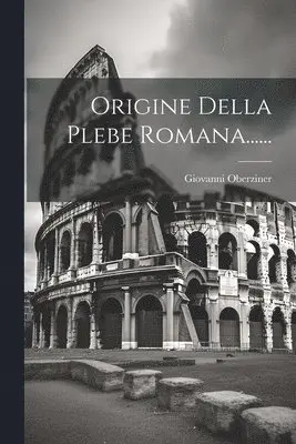 Giovanni Oberziner - Origine Della Plebe Romana......, Häftad. Tillgänglighet: Lägg i varukorg