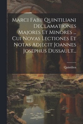 Quintilien - Marci Fabii Quintiliani Declamationes Majores Et Minores ... Cui Novas Lectiones Et Notas Adjecit Joannes Josephus Dussault..., Häftad