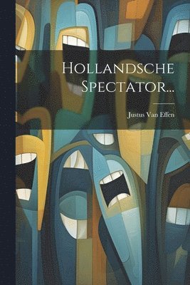Justus Van Effen - Hollandsche Spectator..., Häftad