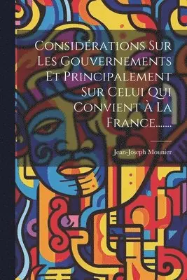Jean-Joseph Mounier - Considérations Sur Les Gouvernements Et Principalement Sur Celui Qui Convient À La France......., Häftad. Tillgänglighet: Lägg i varukorg