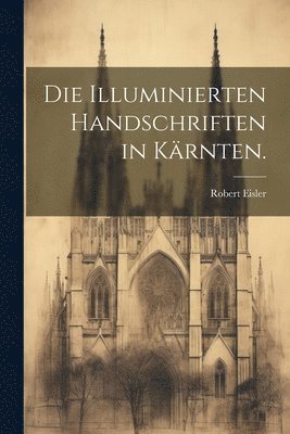 Robert Eisler - Illuminierten Handschriften in Kärnten., Häftad. Tillgänglighet: Lägg i varukorg