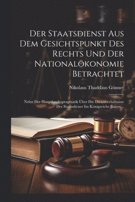 Staatsdienst Aus Dem Gesichtspunkt Des Rechts Und Der Nationalökonomie Betrachtet