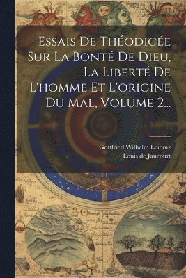 Gottfried Wilhelm Leibniz (Freiherr V, Louis De Jaucourt - Essais De Théodicée Sur La Bonté De Dieu, La Liberté De L'homme Et L'origine Du Mal, Volume 2..., Häftad. Tillgänglighet: Lägg i varukorg