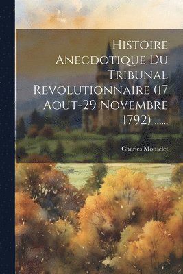 Charles Monselet - Histoire Anecdotique Du Tribunal Revolutionnaire (17 Aout-29 Novembre 1792) ......, Häftad