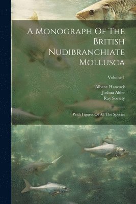 Joshua Alder, Albany Hancock, Ray Society - Monograph Of The British Nudibranchiate Mollusca, Häftad. Tillgänglighet: Lägg i varukorg