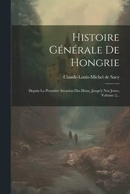 Claude-Louis-Michel De Sacy - Histoire Générale De Hongrie, Häftad. Tillgänglighet: Lägg i varukorg