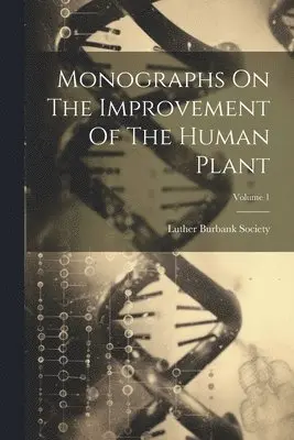 Luther Burbank Society - Monographs On The Improvement Of The Human Plant; Volume 1, Häftad. Tillgänglighet: Lägg i varukorg