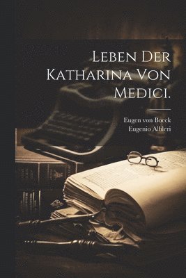 Leben der Katharina von Medici.