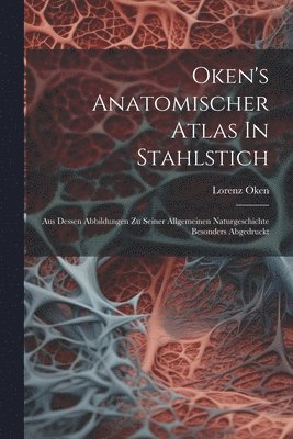 Lorenz Oken - Oken's Anatomischer Atlas In Stahlstich, Häftad. Tillgänglighet: Lägg i varukorg