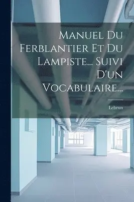 Manuel Du Ferblantier Et Du Lampiste... Suivi D'un Vocabulaire...
