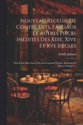 Achille Jubinal - Nouveau Receuil De Contes, Dits, Fabliaux Et Autres Pièces Inédites Des Xiiie, Xive Et Xve Siècles, Häftad