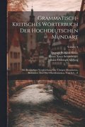 Grammatisch-kritisches Wrterbuch Der Hochdeutschen Mundart