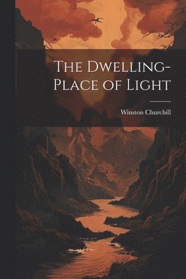 Winston Churchill - Dwelling-Place of Light, Häftad