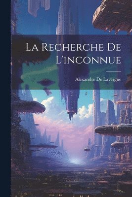 Alexandre De Lavergne - Recherche De L'inconnue, Häftad