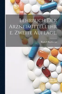 Lehrbuch der Arzneimittellehre. Zweite Auflage.