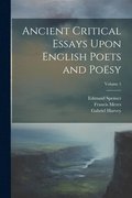 Ancient Critical Essays Upon English Poets and Posy; Volume 1