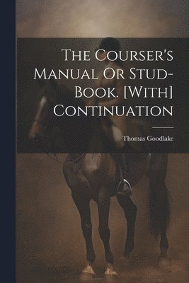 Courser's Manual Or Stud-Book. [With] Continuation