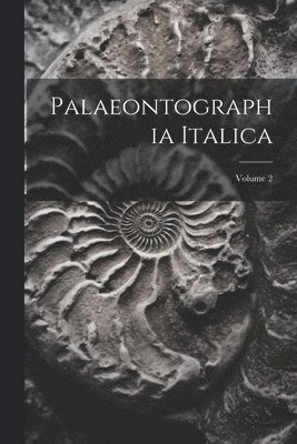 Palaeontographia Italica; Volume 2