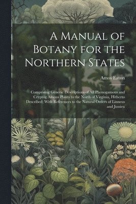 Amos Eaton - Manual of Botany for the Northern States, Häftad. Tillgänglighet: Lägg i varukorg