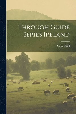 C S Ward - Through Guide Series Ireland, Häftad. Tillgänglighet: Lägg i varukorg