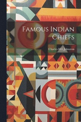 Charles H L Johnston - Famous Indian Chiefs, Häftad