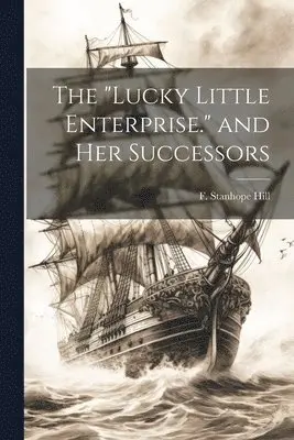 F Stanhope Hill - "Lucky Little Enterprise." and Her Successors, Häftad. Tillgänglighet: Lägg i varukorg