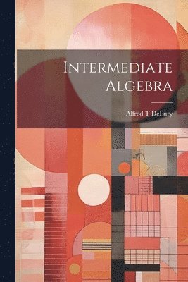 Alfred T Delury - Intermediate Algebra, Häftad. Tillgänglighet: Lägg i varukorg