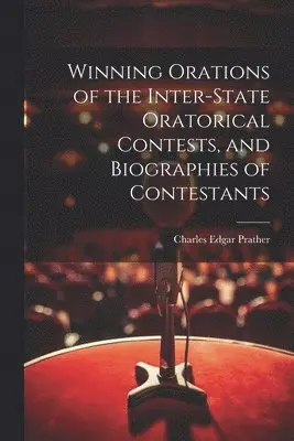 Charles Edgar Prather - Winning Orations of the Inter-state Oratorical Contests, and Biographies of Contestants, Häftad. Tillgänglighet: Lägg i varukorg