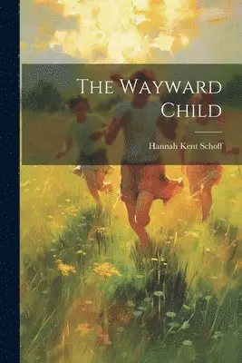 Hannah Kent Schoff - Wayward Child, Häftad. Tillgänglighet: Lägg i varukorg