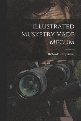 Illustrated Musketry Vade Mecum