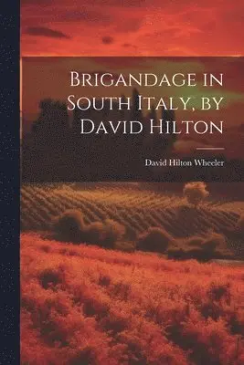 David Hilton Wheeler - Brigandage in South Italy, by David Hilton, Häftad. Tillgänglighet: Lägg i varukorg