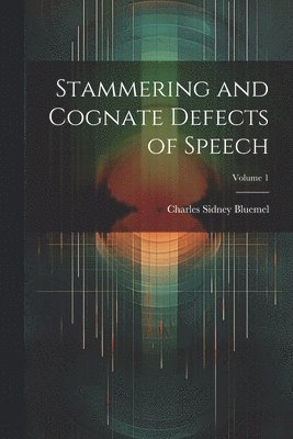 Charles Sidney Bluemel - Stammering and Cognate Defects of Speech; Volume 1, Häftad. Tillgänglighet: Tillfälligt slut
