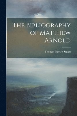Thomas Burnett Smart - Bibliography of Matthew Arnold, Häftad