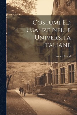 Ernesto Pascal - Costumi Ed Usanze Nelle Università Italiane, Häftad