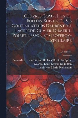 Georges Louis Leclerc De Buffon, Louis Jean Marie Daubenton, Bernard Germain Etienne de la Ville D - Oeuvres Complètes De Buffon, Suivies De Ses Continuateurs Daubenton, Lacépède, Cuvier, Duméril, Poiret, Lesson Et Geoffroy-St-Hilaire; Volume 14, Häftad. Tillgänglighet: Lägg i varukorg